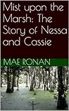 Mist upon the Marsh: The Story of Nessa and Cassie