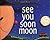 See You Soon Moon