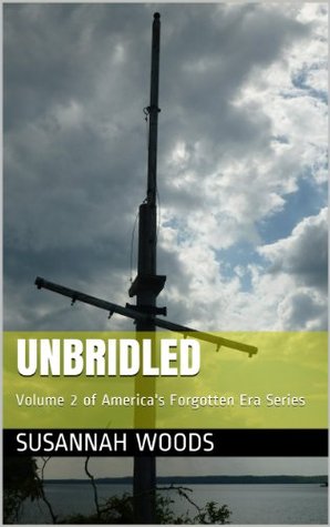 Unbridled: Volume 2 of America's Forgotten Era Series (Kindle Edition)