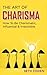 Charisma: How To Be Charismatic, Influential & Irresistible (Complete Collection with 30+ Bonus Books)