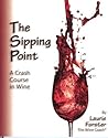 The Sipping Point: A Crash Course in Wine The Sipping Point: A Crash Course in Wine