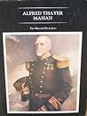 Alfred Thayer Mahan: The Man and His Letters