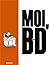 Moi, BD