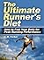 The Ultimate Runner's Diet: How to Fuel Your Body for Peak Running Performance