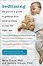 Bedtiming: The Parent's Guide to Getting Your Child to Sleep at Just the Right Age: The Parent’s Guide to Getting Your Child to Sleep at Just the Right Age