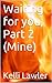 Waiting for you, Part 2 (Mine)