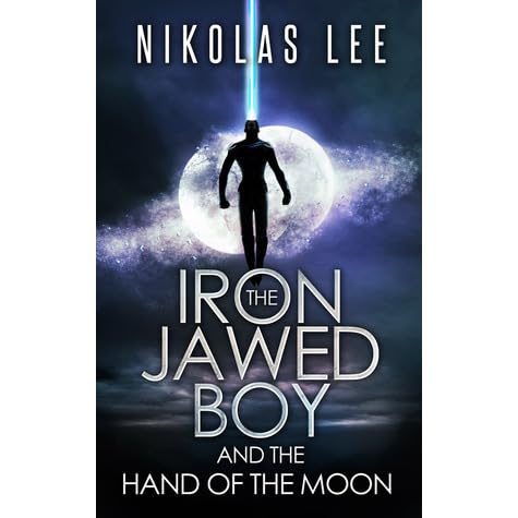 The Iron Jawed Boy And The Hand Of The Moon By Nikolas Lee