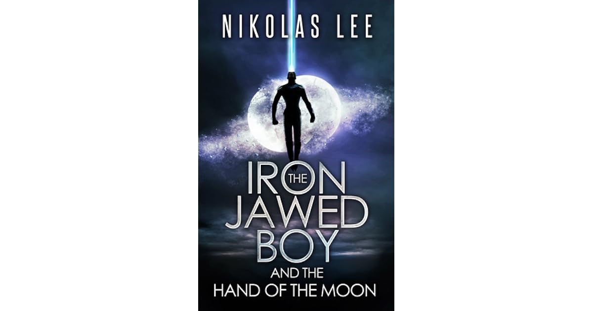 The Iron Jawed Boy And The Hand Of The Moon By Nikolas Lee