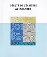 Débuts de l'écriture au Maghreb - نشأة الكتابة في البلاد المغ... by Ahmed Siraj Débuts de l'écriture au Maghreb - نشأة الكتابة في البلاد المغ... by Ahmed Siraj