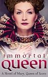 Immortal Queen: Mary Queen of Scots Book cover for Immortal Queen: Mary Queen of Scots