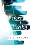 Before I Wake by C.L. Taylor Before I Wake by C.L. Taylor