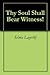 Thy Soul Shall Bear Witness! by Selma Lagerlöf