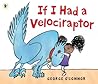 If I Had a Velociraptor by George O'Connor If I Had a Velociraptor by George O'Connor