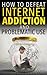 Internet Addiction: How to Defeat Internet Addiction and Problematic Use
