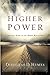 Higher Power: Seeking God in 12-Step Recovery