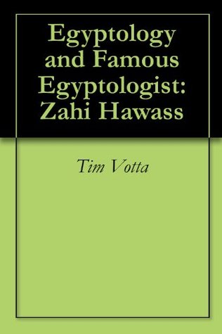 Egyptology and Famous Egyptologist: Zahi Hawass (Kindle Edition)