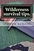 Wilderness survival tips.