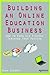 Building an Online Education Business by Mark Lassoff