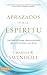 Abrazados por el Espíritu: Las bendiciones desconocidas de la intimidad con Dios