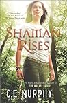 Shaman Rises by C.E. Murphy