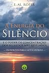 A energia do silêncio e o poder de concentração dos segredos não revelados (Editora Murano) (Portuguese Edition) A energia do silêncio e o poder de concentração dos segredos não revelados (Editora Murano) (Portuguese Edition)