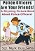 Police Officers Are Your Friends! A Rhyming Picture Book About Police Officers!