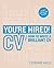You're Hired! CV: How to write a brilliant CV