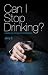 Can I Stop Drinking? Changi...