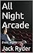 All Night Arcade by Jack Ryder All Night Arcade by Jack Ryder