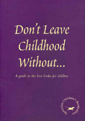 Don't Leave Childhood Without... A Guide to the Best Books For Children (Paperback)