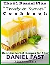 The #1 Daniel Plan Treats & Sweets Cookbook: Delicious Sweet Recipes for Your Daniel Fast