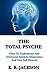 The Total Psyche - How To Understand And Overcome Anxiety, Depression And Low Self-Esteem: Relieve Anxiety, Stress and Depression From A Standpoint of Evolutionary Psychology