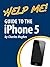 Help Me! Guide to the iPhone 5: Step-by-Step User Guide for Apple's Fifth Generation Smartphone