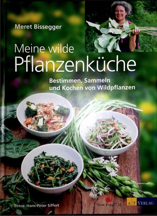 Meine Wilde Pflanzenküchen - Bestimmen, Sammeln und Kochen von Wildpflanzen (Hardcover)