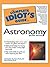 The Complete Idiot's Guide to Astronomy