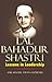 Lal Bahadur Shastri - Lessons in Leadership by Pavan Choudary