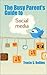 The Busy Parent’s Guide to Social Media: A Concise Introduction to Twitter, Facebook, Instagram, Pinterest, YouTube and Snapchat