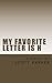 My Favorite Letter Is H