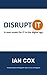 Disrupt IT: A new model for...