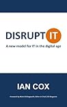 Disrupt IT: A new model for IT in the digital age