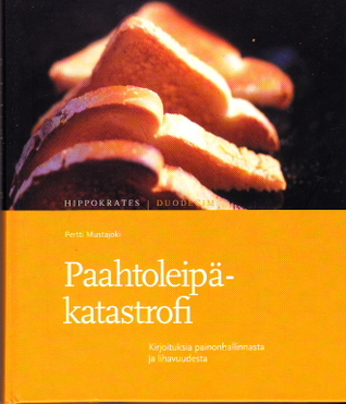 Paahtoleipäkatastrofi: kirjoituksia painonhallinnasta ja lihavuudesta