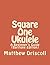 Square One Ukulele: A Beginner's Guide (Baritone Edition)