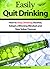 Easily Quit Drinking: How to Stop Drinking Alcohol, Adopt a Winning Mindset and Stay Sober Forever
