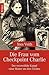 Die Frau vom Checkpoint Charlie: Der verzweifelte Kampf einer Mutter um ihre Töchter
