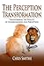 The Perception Transformation by Chris Smythe