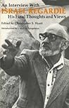 An Interview With Israel Regardie: His Final Thoughts and Views An Interview With Israel Regardie: His Final Thoughts and Views