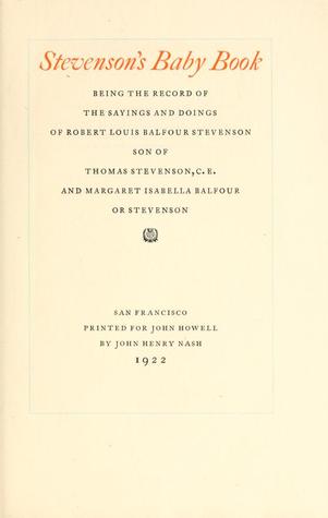 Stevenson's Baby Book being the Record of the Sayings and Doings of Robert Louis Balfour Stevenson Son of Thomas Stevenson, C.E. and Margaret Isabella Balfour Or Stevenson