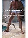 When Straight Guys Stray (Ten Hot Tales of Bi-Sexual Seduction)