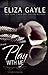 Play With Me (Pleasure Playground, #1) by Eliza Gayle