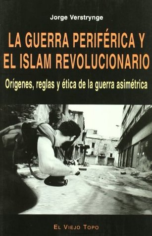 La guerra periférica y el islam revolucionario: Orígenes, reglas y ética de la guerra asimétrica